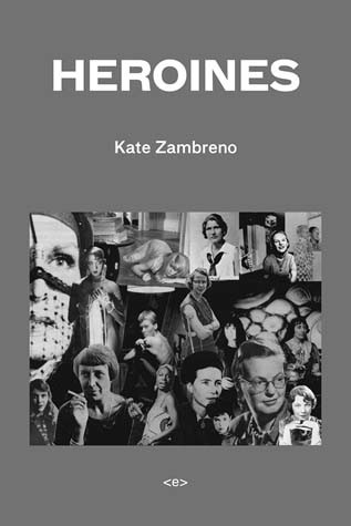 [Kate Zambreno, Heroines.]